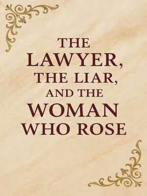 cover image of The Lawyer, the Liar, and the Woman Who Rose